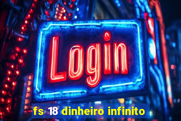 fs 18 dinheiro infinito